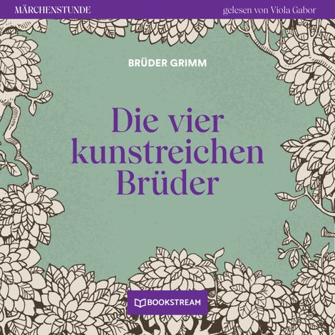 Hörbüch “Die vier kunstreichen Brüder - Märchenstunde, Folge 149 (Ungekürzt) – Brüder Grimm”