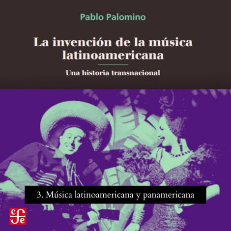 Hörbüch “Música latinoamericana y panamericana - La invención de la música latinoamericana - Una historia transnacional, Parte 3 – Pablo Palomino”