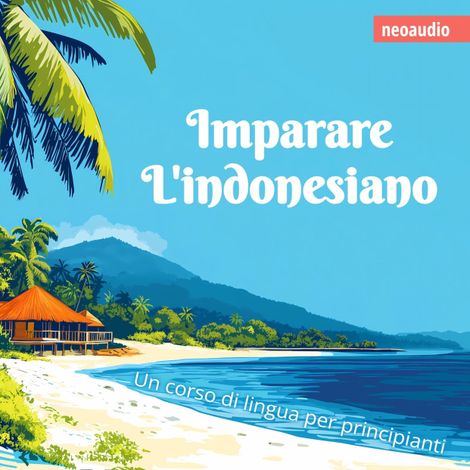 Hörbüch “Corsi di lingue per principianti, Imparare l'indonesiano (Integrale) – NeoAudio”