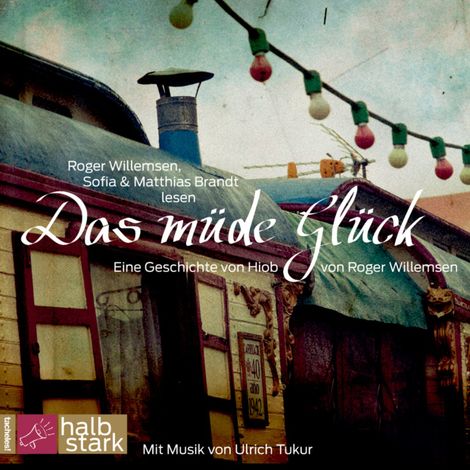 Hörbüch “Das müde Glück - Eine Geschichte von Hiob – Roger Willemsen”