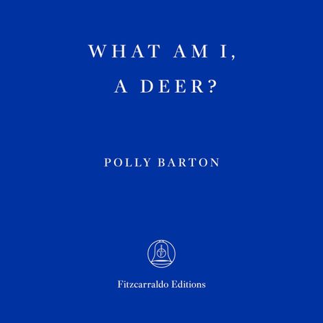 Hörbüch “What Am I, A Deer? (Unabridged) – Polly Barton”