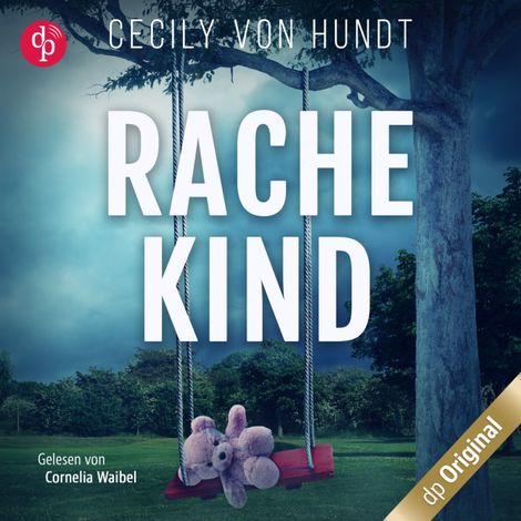Hörbüch “Rachekind - Ein spannender Thriller über gefährliche Obsessionen und zerrüttete Familien (Ungekürzt) – Cecily von Hundt”