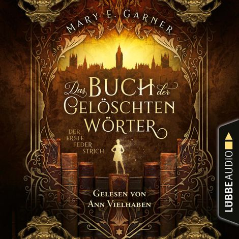 Hörbüch “Der erste Federstrich - Das Buch der gelöschten Wörter - Die Chronik der Bücherwelt, Teil 1 (Ungekürzt) – Mary E. Garner”