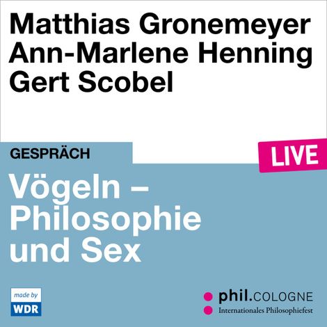 Hörbüch “Vögeln - Philosophie und Sex - phil.COLOGNE live (Ungekürzt) – Matthias Gronemeyer, Ann-Marlene Henning”
