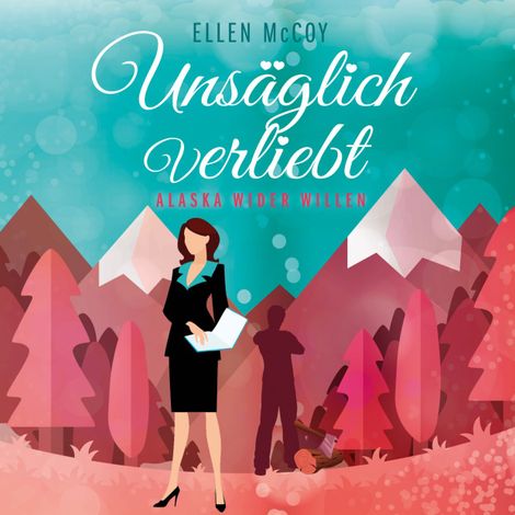 Hörbüch “Unsäglich Verliebt - Alaska wider Willen, Band 1 (Ungekürzt) – Ellen McCoy”