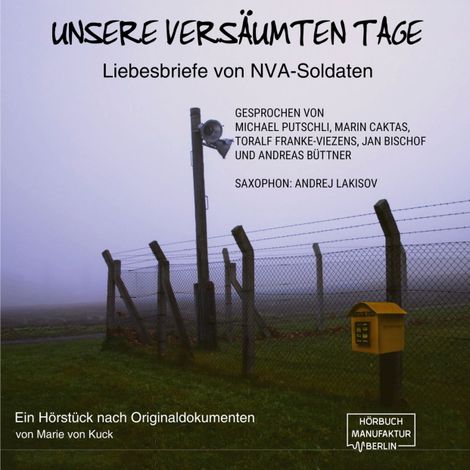 Hörbüch “Unsere versäumten Tage - Liebesbriefe von NVA-Soldaten (ungekürzt) – Marie von Kuck”