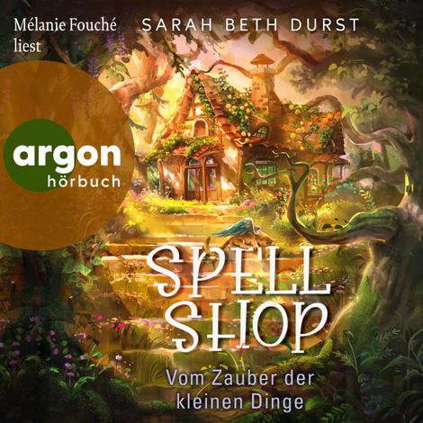 Hörbüch “Spellshop - Vom Zauber der kleinen Dinge (Ungekürzte Lesung) – Sarah Beth Durst”
