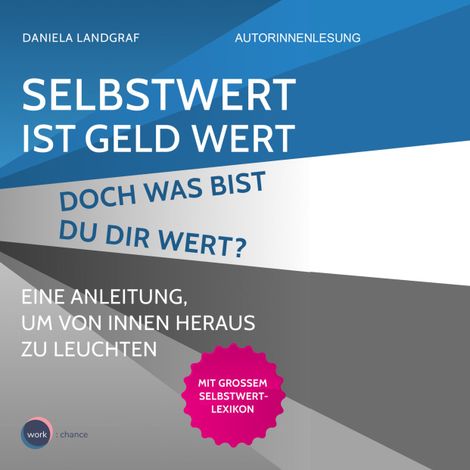 Hörbüch “Selbstwert ist Geld wert. Doch was bist Du Dir wert? - Eine Anleitung, um von innen heraus zu leuchten (unabridged) – Daniela Landgraf”