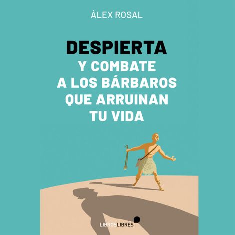 Hörbüch “Despierta y combate a los bárbaros que arruinan tu vida – Álex Rosal”