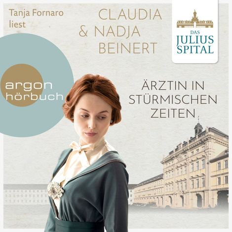 Hörbüch “Ärztin in stürmischen Zeiten - Die Juliusspital-Reihe, Band 2 (ungekürzt) – Claudia Beinert, Nadja Beinert”