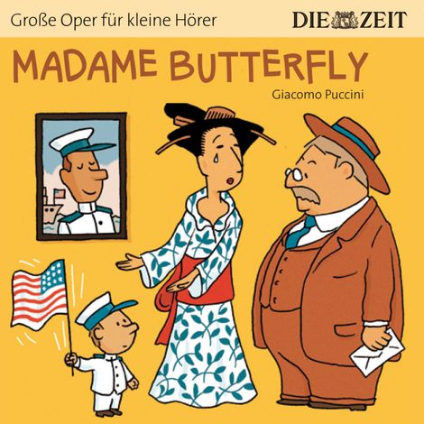 Hörbüch “Die ZEIT-Edition "Große Oper für kleine Hörer", Madame Butterfly (ungekürzt) – Giacomo Puccini”