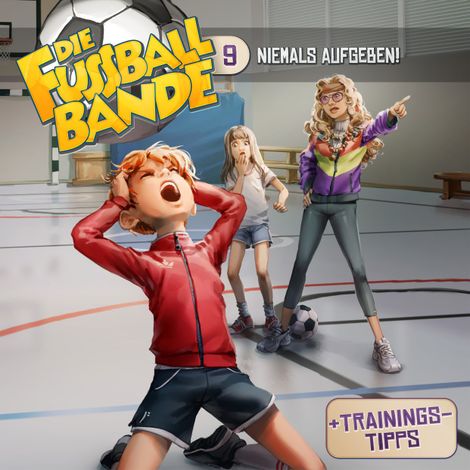 Hörbüch “Die Fussballbande, Folge 9: Niemals aufgeben! – Aikaterini Maria Schlösser”