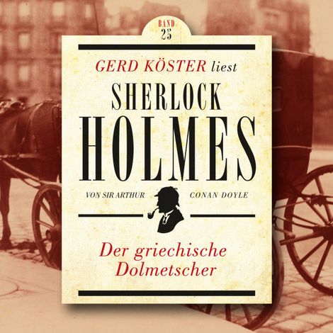 Hörbüch “Der griechische Dolmetscher - Gerd Köster liest Sherlock Holmes, Band 25 (Ungekürzt) – Sir Arthur Conan Doyle”