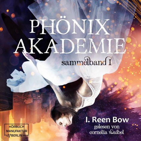Hörbüch “Sammelband 1 - Phönixakademie, Band 1 (ungekürzt) – I. Reen Bow”