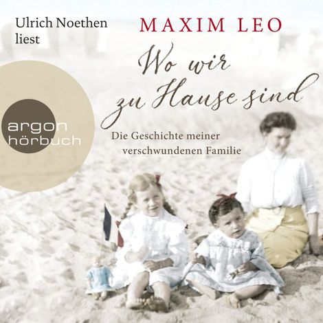 Hörbüch “Wo wir zu Hause sind - Die Geschichte meiner verschwundenen Familie (Ungekürzte Lesung) – Maxim Leo”