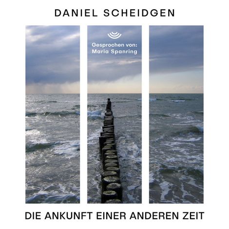 Hörbüch “Die Ankunft einer anderen Zeit (ungekürzt) – Daniel Scheidgen”
