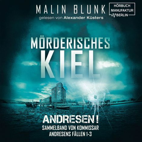 Hörbüch “Mörderisches Kiel - Sammelband von Kommissar Andresens Fällen 1 - 3 - Andresen!, Sammelband 1 (ungekürzt) – Malin Blunk”
