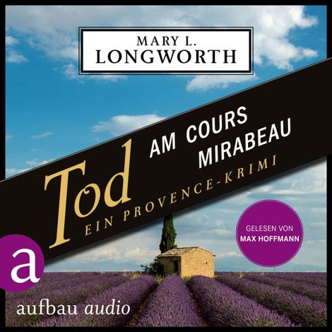 Hörbüch “Tod am Cours Mirabeau - Ein Provence-Krimi - Verlaque & Bonnet ermitteln, Band 6 (Ungekürzt) – Mary L. Longworth”