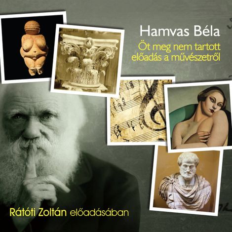 Hörbüch “Öt Meg Nem Tartott Előadás A Művészetről (Teljes) – Hamvas Béla”