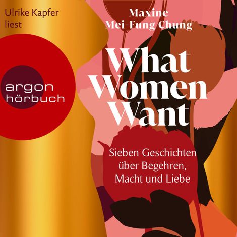 Hörbüch “What Women Want - Sieben Geschichten über Begehren, Macht und Liebe (Ungekürzte Lesung) – Maxine Mei-Fung Chung”