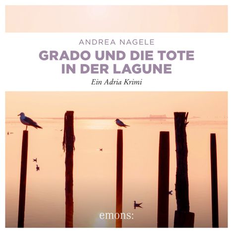 Hörbüch “Grado und die Tote in der Lagune - Commissaria Degrassi - Ein Adria Krimi (Ungekürzt) – Andrea Nagele”