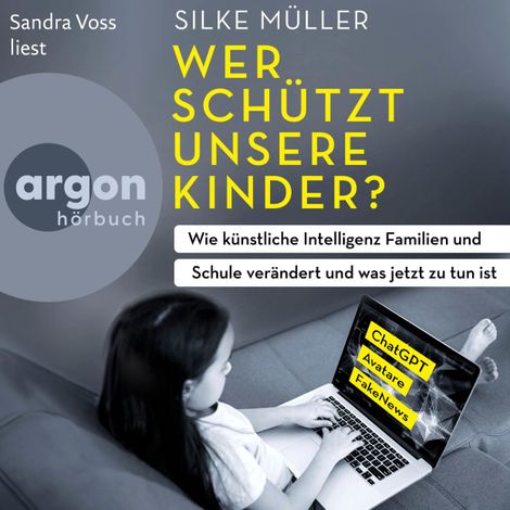 Hörbüch “Wer schützt unsere Kinder? - Wie künstliche Intelligenz Familien und Schule verändert und was jetzt zu tun ist (Autorisierte Lesefassung) – Silke Müller”