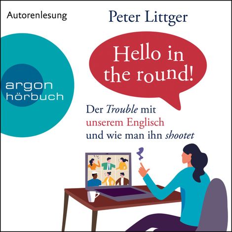 Hörbüch “Hello in the round! - Der Trouble mit unserem Englisch und wie man ihn shootet (Ungekürzte Autorenlesung) – Peter Littger”