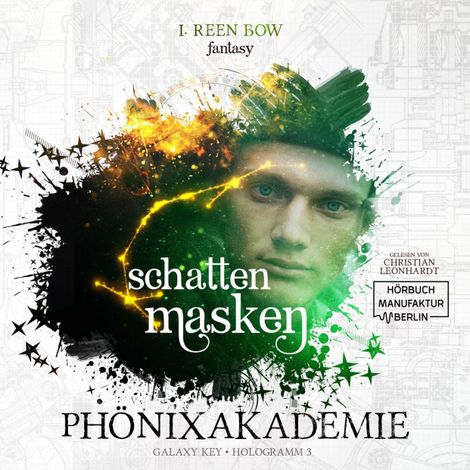 Hörbüch “Schattenmasken - Phönixakademie - Galaxy Key, Hologramm 3 (ungekürzt) – I. Reen Bow”