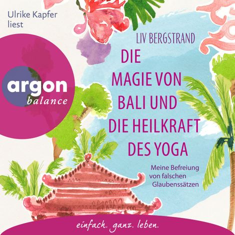 Hörbüch “Die Magie von Bali und die Heilkraft des Yoga - Meine Befreiung von falschen Glaubenssätzen (Ungekürzte Lesung) – Liv Bergstrand”