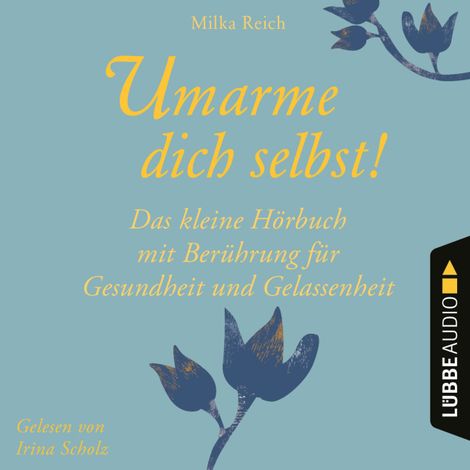 Hörbüch “Umarme dich selbst! - Das kleine Hörbuch - Berührung für Gesundheit und Gelassenheit (Ungekürzt) – Milka Reich”
