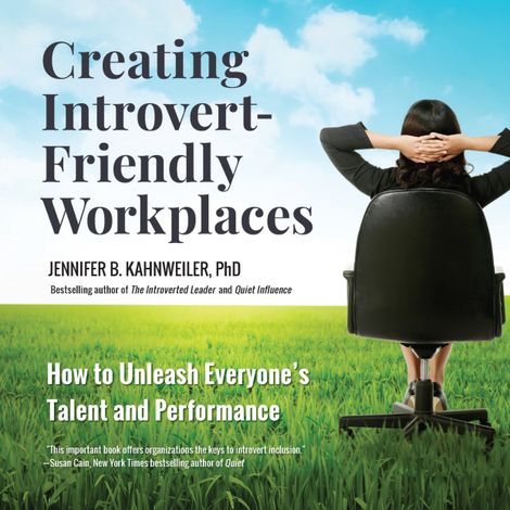 Hörbüch “Creating Introvert-Friendly Workplaces - How to Unleash Everyone's Talent and Performance (Unabridged) – Jennifer Kahnweiler”