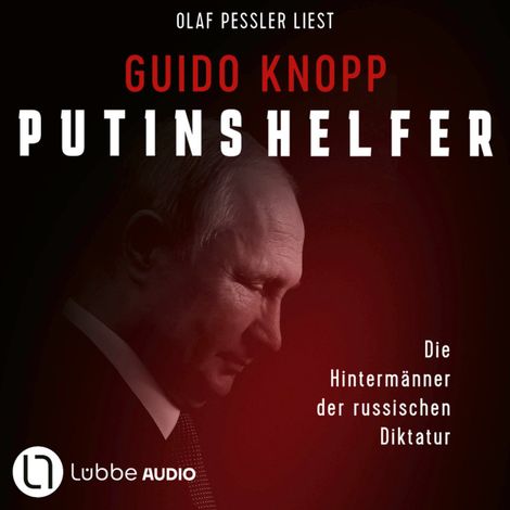 Hörbüch “Putins Helfer - Die Hintermänner der russischen Diktatur (Ungekürzt) – Guido Knopp”