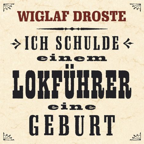 Hörbüch “Ich schulde einem Lokführer eine Geburt – Wiglaf Droste”