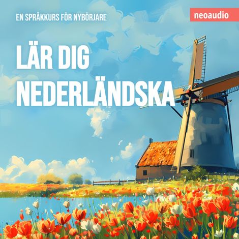 Hörbüch “Språkkurser för nybörjare, Lär dig nederländska (Oavkortad) – NeoAudio”