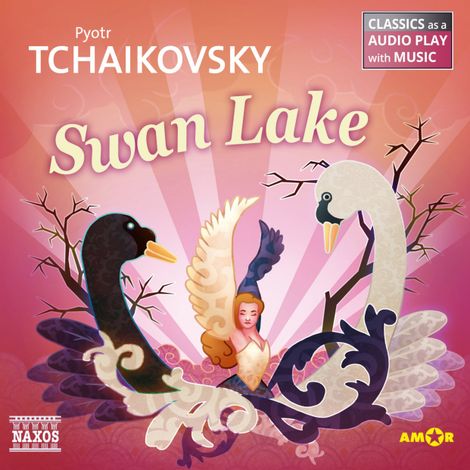 Hörbüch “Swan Lake - Classics as a Audio play with Music – Pyotr Tchaikovsky”