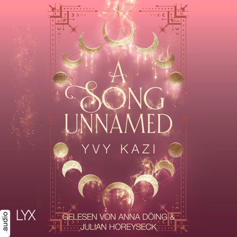 Hörbüch “A Song Unnamed - Magic and Moonlight, Teil 3 (Ungekürzt) – Yvy Kazi”