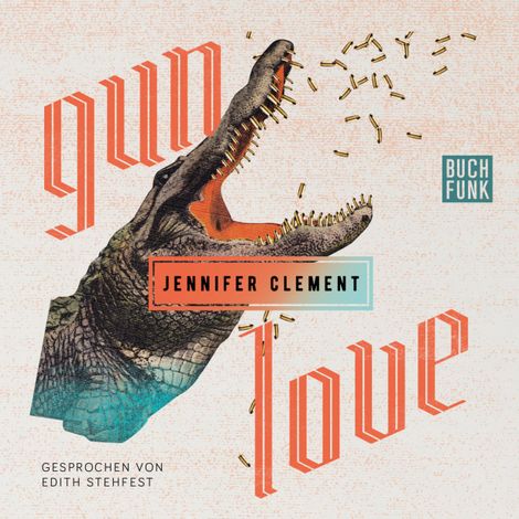 Hörbüch “Gun Love (Ungekürzt) – Jennifer Clement”