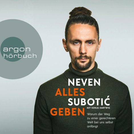 Hörbüch “Alles geben - Warum der Weg zu einer gerechteren Welt bei uns selbst anfängt (Ungekürzte Lesung) – Neven Subotić, Sonja Hartwig”
