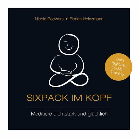Hörbüch “Sixpack im Kopf - Meditiere dich stark und glücklich (ungekürzt) – Florian Heinzmann, Nicole Roewers”