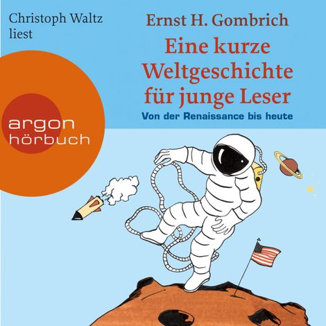 Hörbüch “Eine kurze Weltgeschichte für junge Leser - Von der Renaissance bis heute - Ein Wissenshörbuch für Mädchen und Jungen ab 10 Jahren - Kurze Weltgeschichte für junge Leser, Band 2 (Ungekürzte Lesung) – Ernst H. Gombrich”