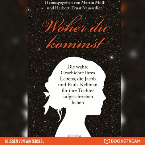 Hörbüch “Woher du kommst - Die wahre Geschichte ihres Lebens, die Jacob und Paula Kellman für ihre Tochter aufgeschrieben haben (Ungekürzt) – Martin Moll, Herbert-Ernst Neusiedler”
