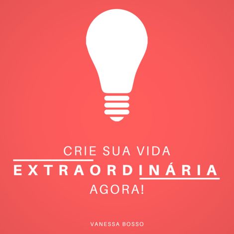 Hörbüch “Crie sua vida extraordinária agora (Integral) – Vanessa Bosso”