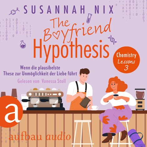 Hörbüch “The Boyfriend Hypothesis. Wenn die plausibelste These zur Unmöglichkeit der Liebe führt - Chemistry Lessons, Band 3 (Ungekürzt) – Susannah Nix”