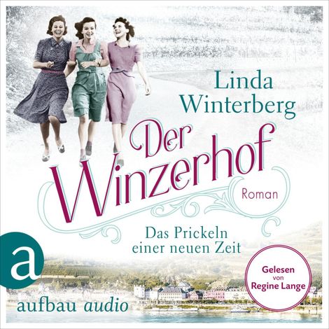 Hörbüch “Der Winzerhof - Das Prickeln einer neuen Zeit - Winzerhof-Saga, Band 1 (Ungekürzt) – Linda Winterberg”