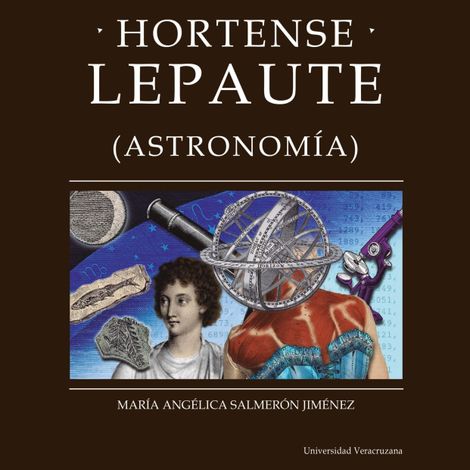 Hörbüch “Hortense Lepaute - Distintas y distantes - Mujeres en la ciencia, Episodio 9 (Completo) – María Angélica Salmerón Jiménez”