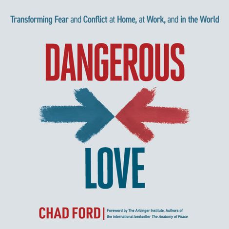 Hörbüch “Dangerous Love - Transforming Fear and Conflict at Home, at Work, and in the World (Unabridged) – Chad Ford”