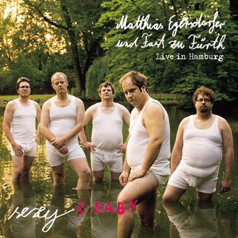 Hörbüch “Matthias Egersdörfer und Fast zu Fürth, Sexy Baby - Live in Hamburg – Matthias Egersdörfer”