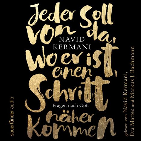 Hörbüch “Jeder soll von da, wo er ist, einen Schritt näher kommen - Fragen nach Gott (Ungekürzte Lesung) – Navid Kermani”