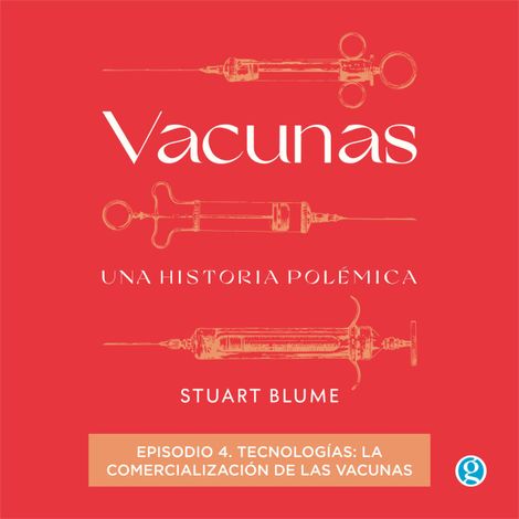 Hörbüch “Tecnologías: la comercialización de las vacunas - Vacunas, Episodio 4 (Completo) – Stuart Blume”
