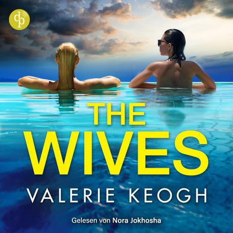 Hörbüch “The Wives | Destination Thriller Hörbuch - Beste Freundinnen, perfekte Ehen und ein tödlich schöner Urlaub ... (Ungekürzt) – Valerie Keogh”